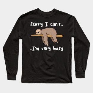 I Can't I'm Very Busy Funny Sloth Cute Sloth Gift Long Sleeve T-Shirt